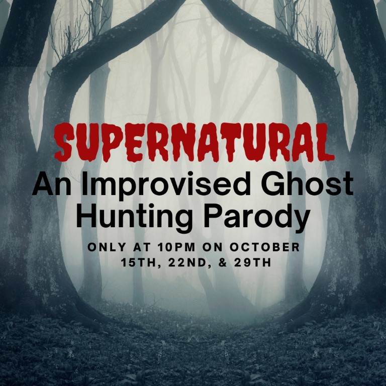 10 PM October 15th - Supernatural: An Improvised Ghost Hunting Parody